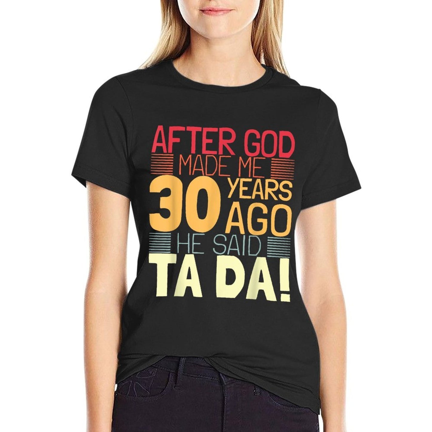 Funny 30th Birthday I God Said Ta Da! I 30 Year Old Quick-drying T-Shirt