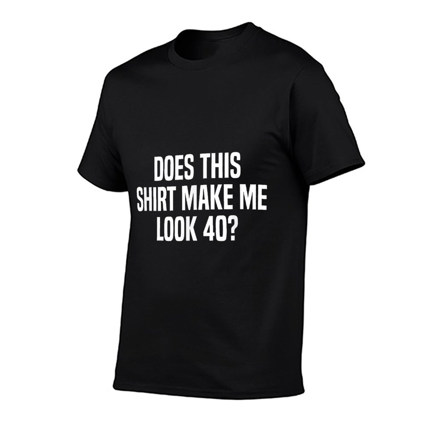 Does This Make Me Look 40 Funny 40th Birthday Fade-proof Color T-Shirt