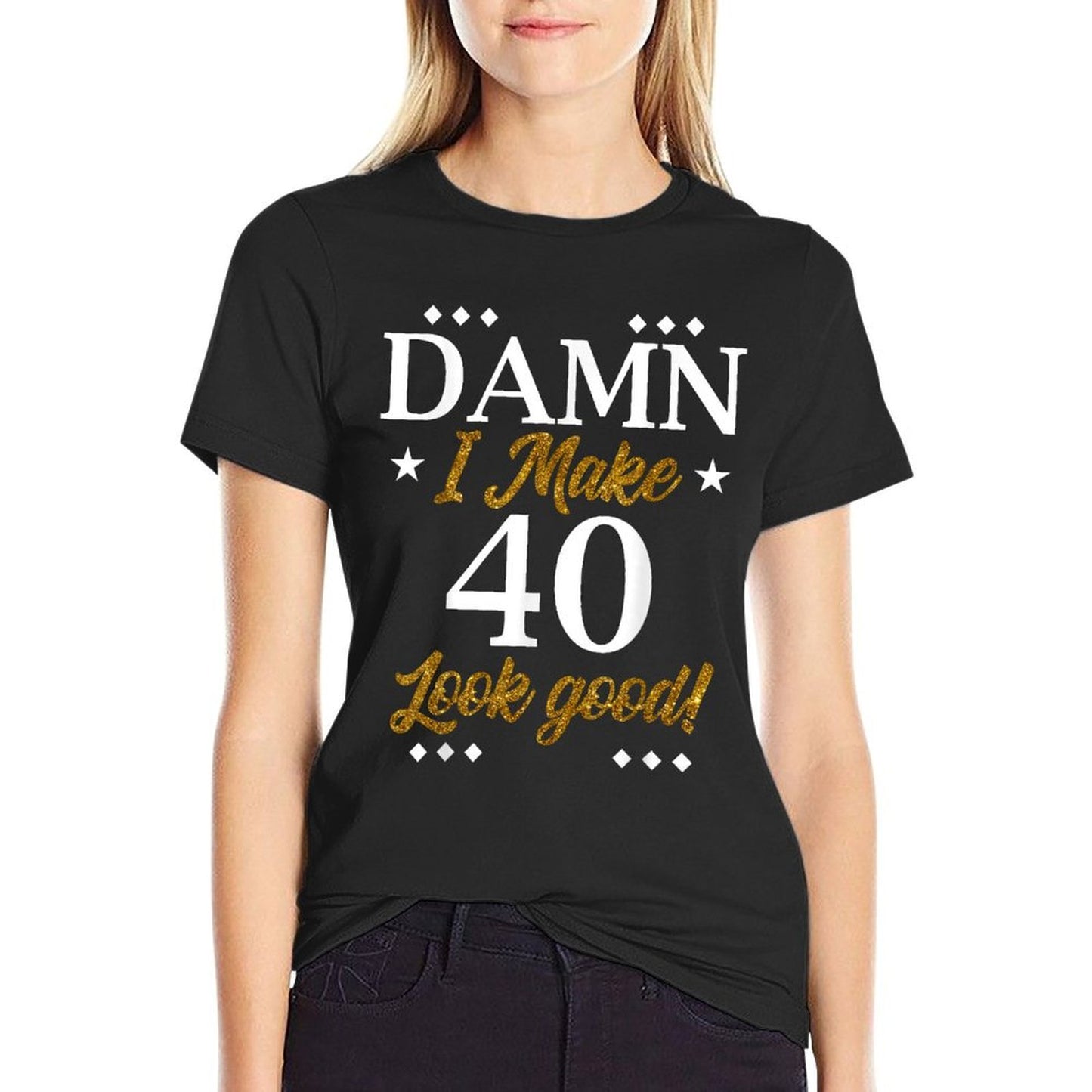 Damn, I Make 40 Look Good Funny 40th Birthday Party Family High-quality Stitching T-Shirt
