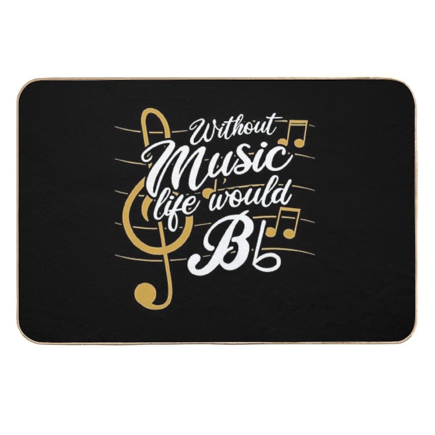 Without Music Life Would B Flat II - Funny Music Quotes T-Shirt Durable Bath Mat