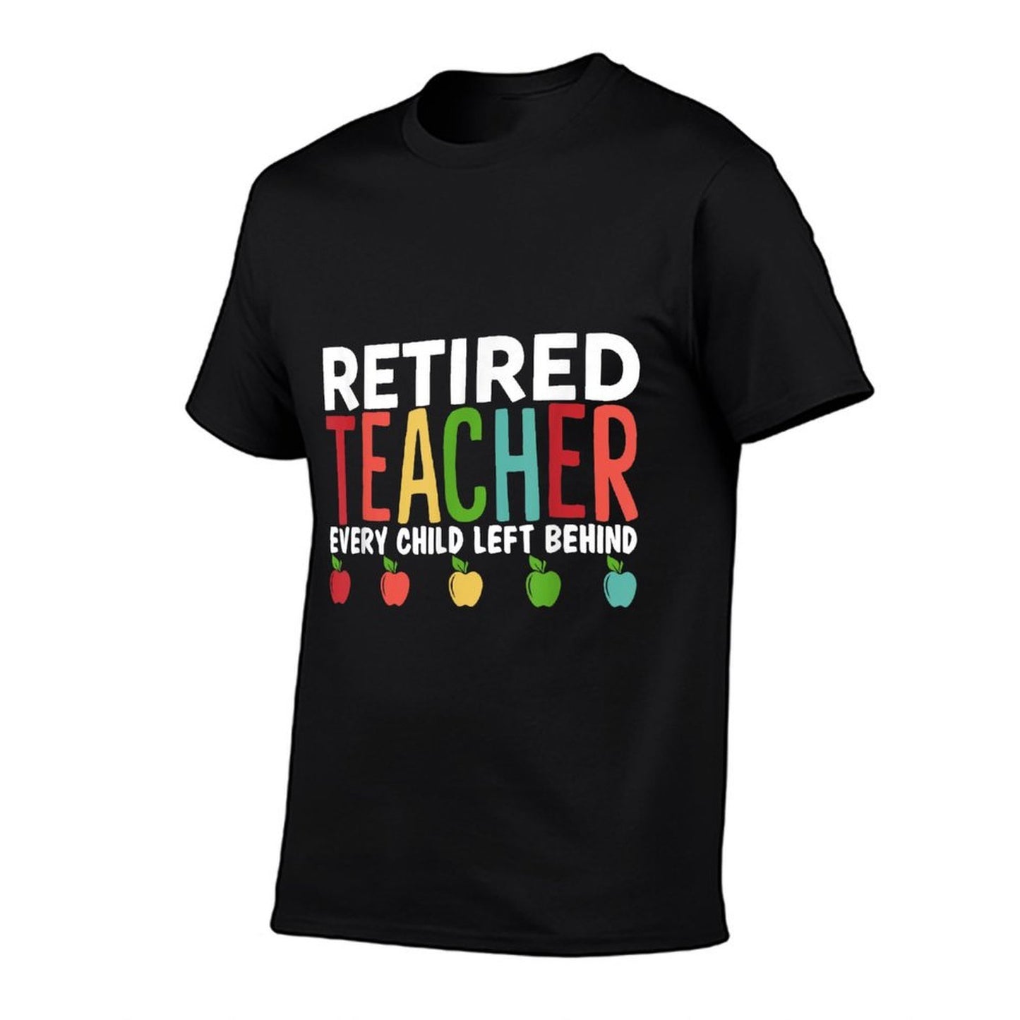 Retired Teacher Every Child Left Behind Funny Gift Stretchy T-Shirt