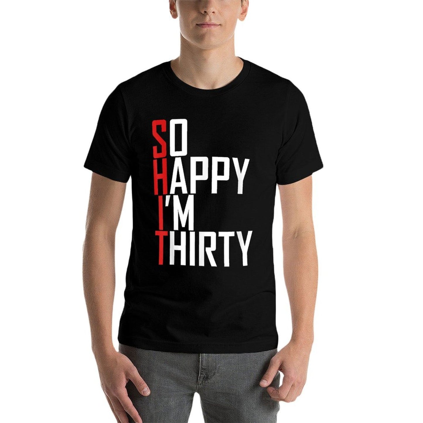 Funny 30th Birthday Gift So Happy I'm Thirty 30 Year Old Durable T-Shirt