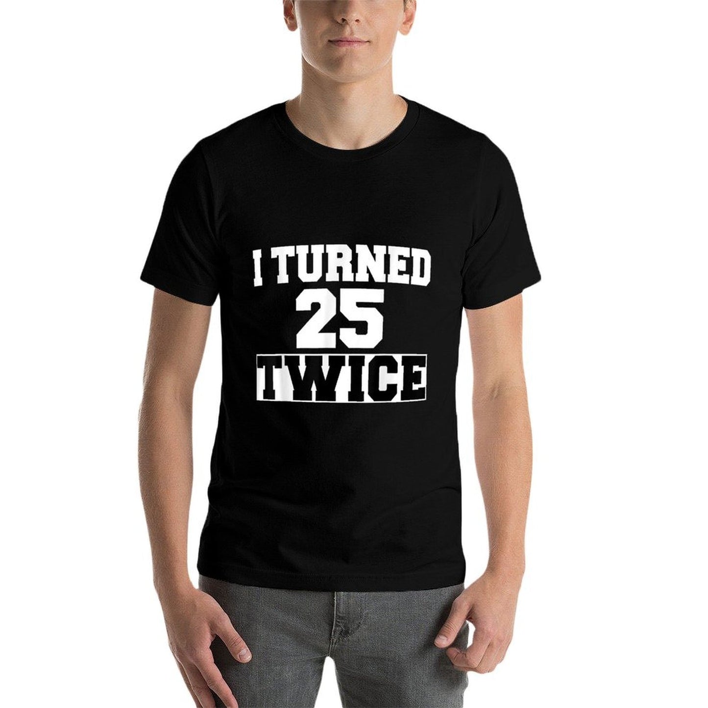 I Turned 25 Twice Fifty 50 Years Old 50th Birthday Men Women Slim-fit Cut T-Shirt