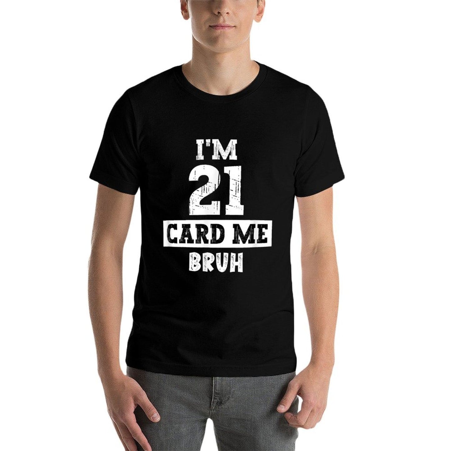 I'm 21 Card Me Bruh Funny 21st Birthday For Men And Women Classic T-Shirt