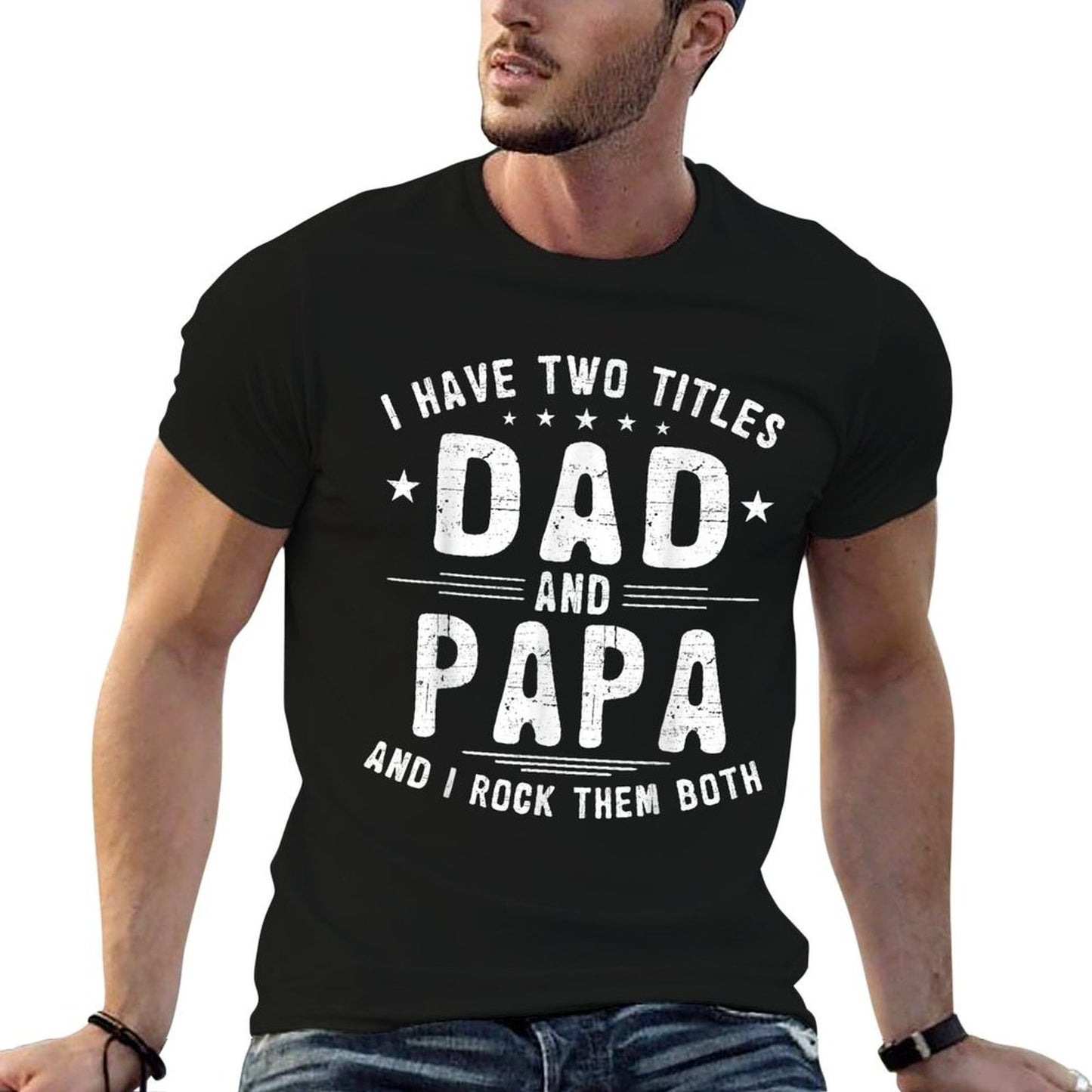I Have Two Titles Dad And Papa Funny Fathers Day Fade-proof Color T-Shirt