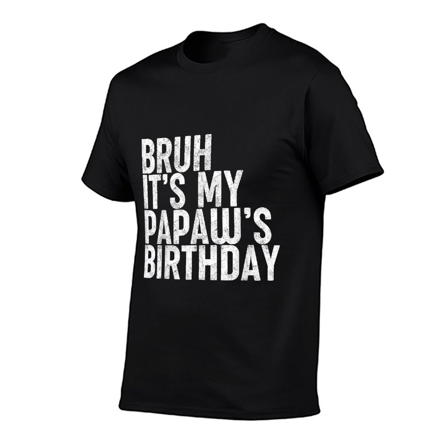 Bruh It's My Papaw's Birthday Funny Bday Sarcastic Son Boys Tagless Design T-Shirt