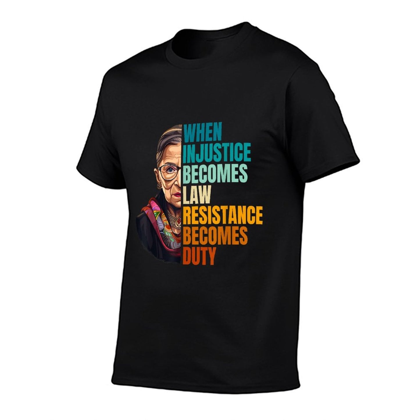 When Injustice Becomes Law Resistance Becomes Duty RBG Quote Tagless Design T-Shirt