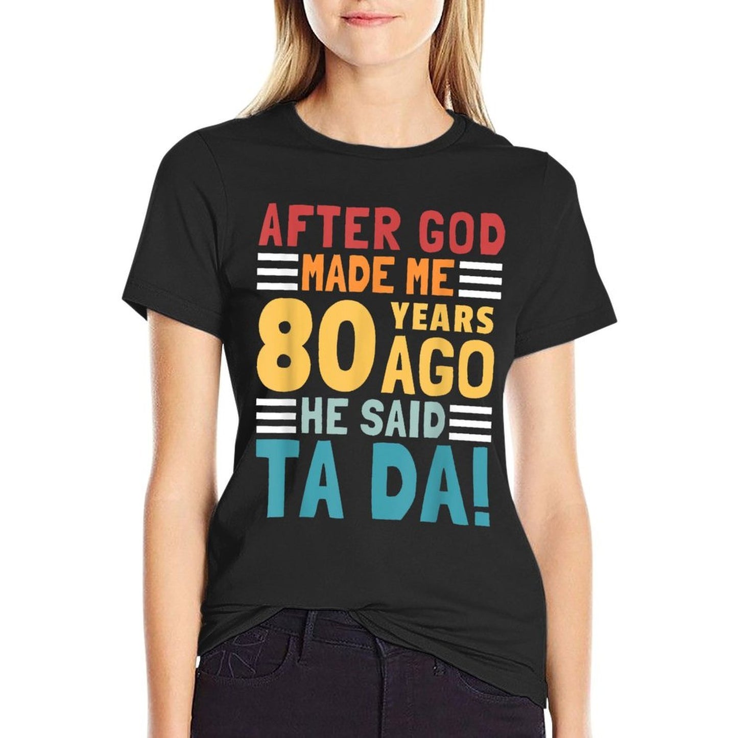 Funny 80th Birthday I God Said Ta Da! I 80 Year Old Tagless Design T-Shirt