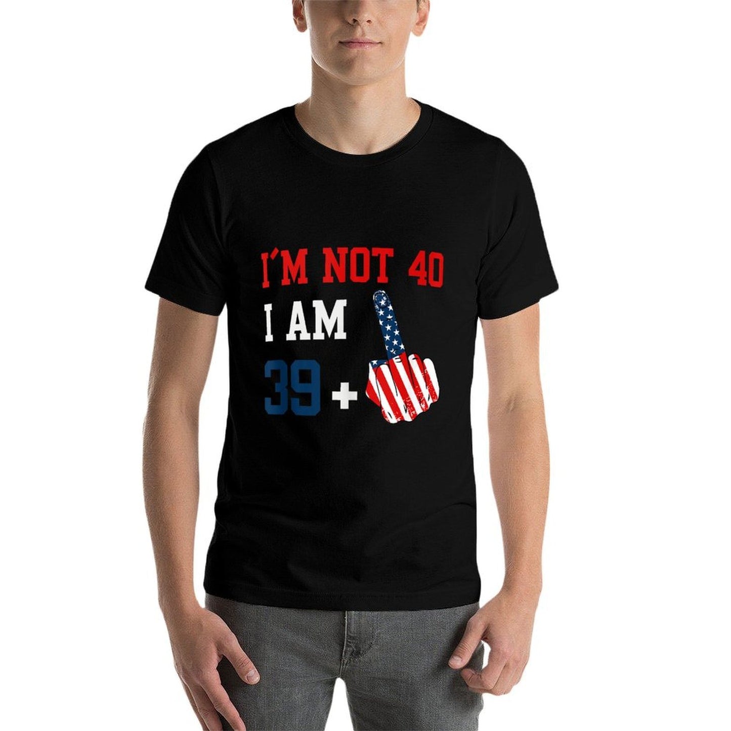 Im Not 40 I Am 39 Plus 1 Middle Finger Usa 4th Of July Summer-ready Fabric T-Shirt