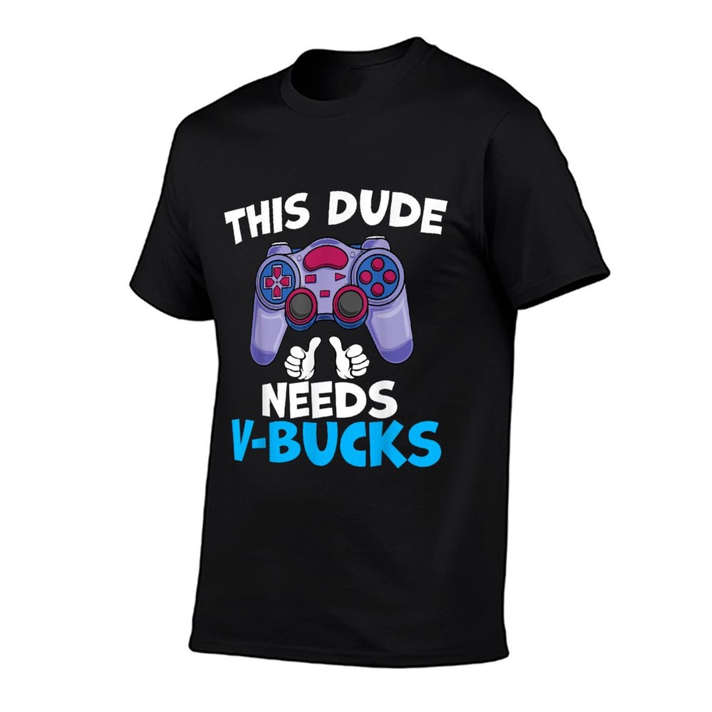 Funny This Dude Needs V-Bucks Will Work For Bucks Gamer Soft T-Shirt