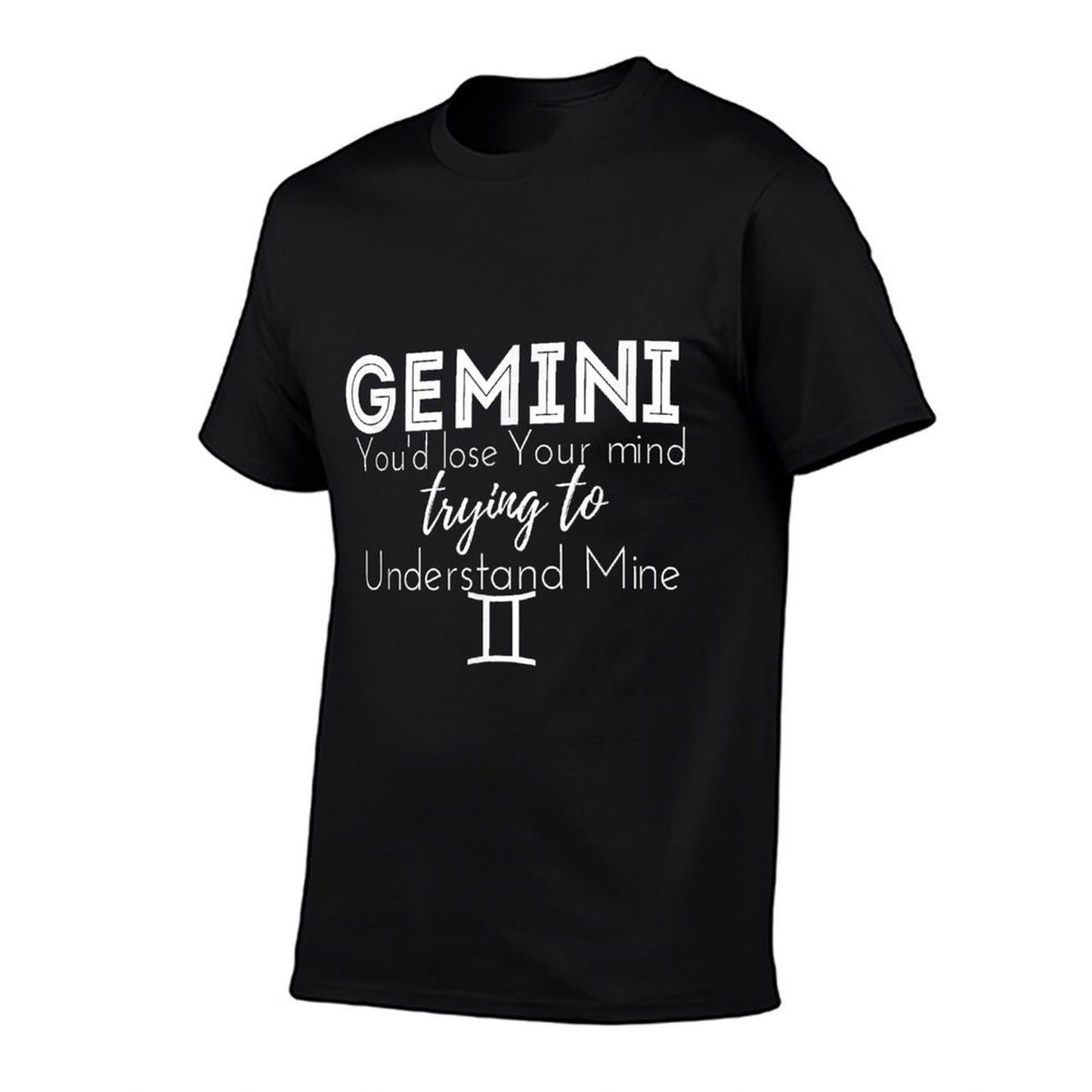 Gemini Birthday - You'd Lose Trying to Understand Mine Odor-resistant T-Shirt