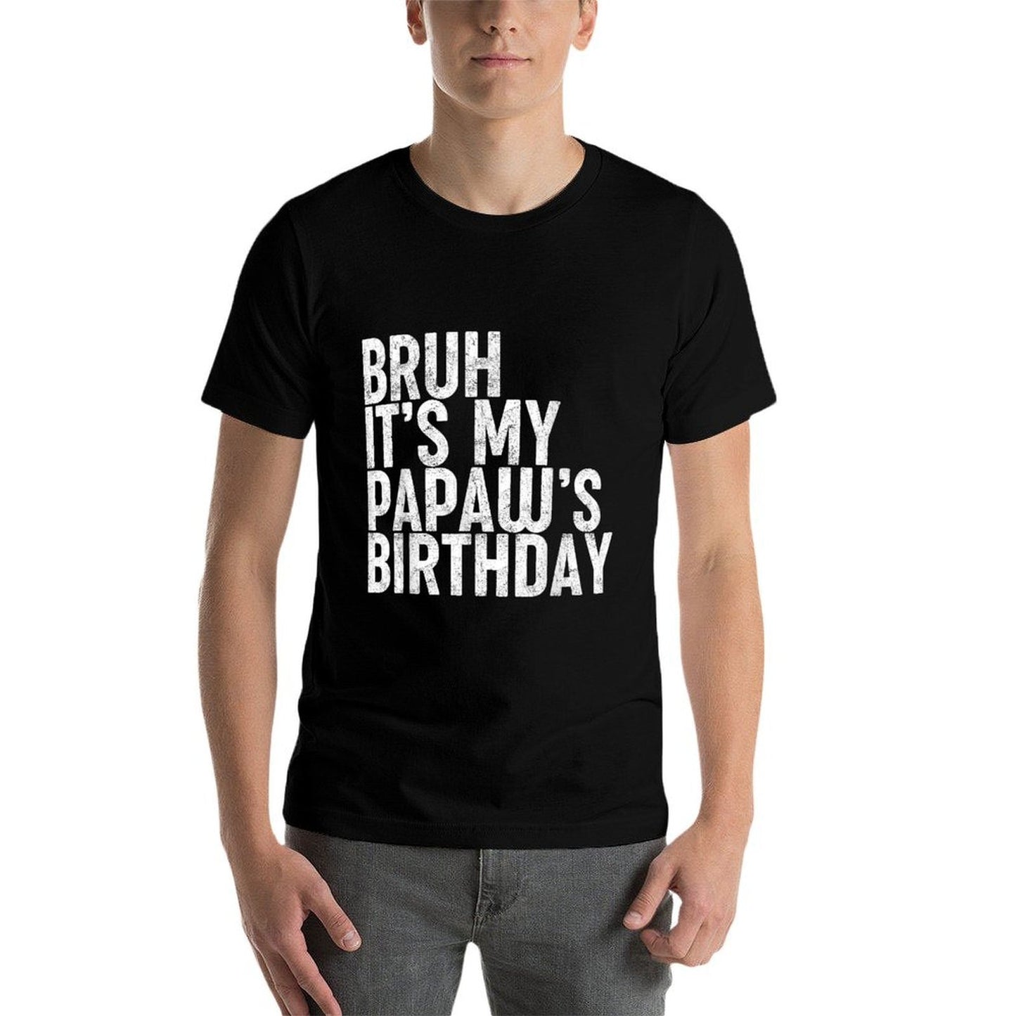 Bruh It's My Papaw's Birthday Funny Bday Sarcastic Son Boys Tagless Design T-Shirt