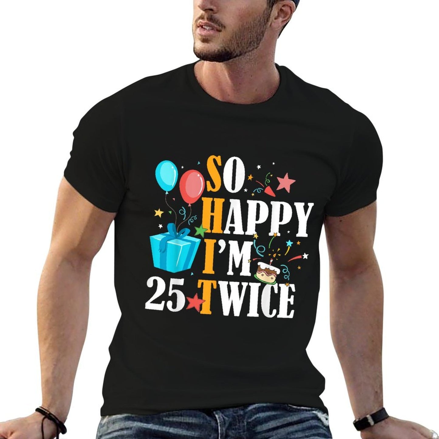 So Happy I'm Twenty Five 25 Twice Fiftieth 50th Birthday High-quality Stitching T-Shirt