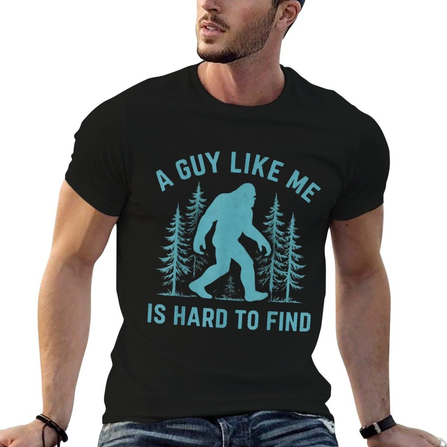 Funny Bigfoot A Guy Like Me Is Hard To Forest Find Sasquatch Durable T-Shirt