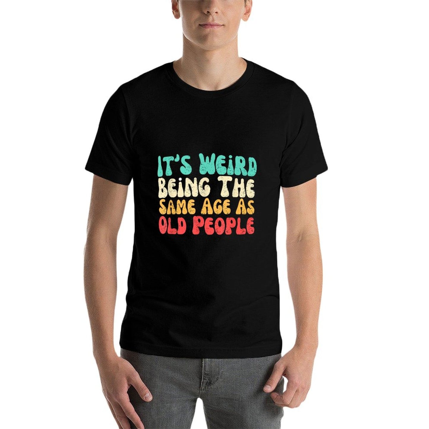 It's Weird Being The Same Age As Old People Versatile T-Shirt