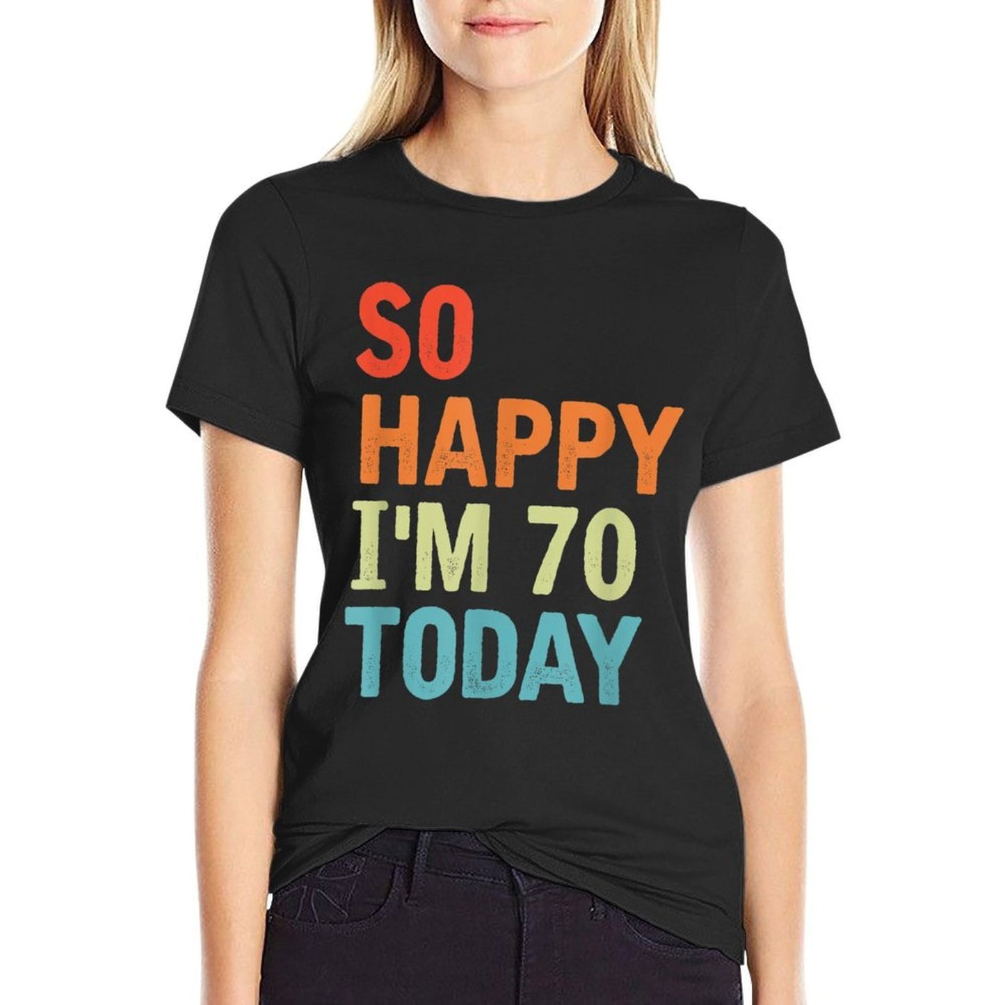 So Happy I'm 70 Today Funny 70 Years Old 70th Birthday Tagless Design T-Shirt