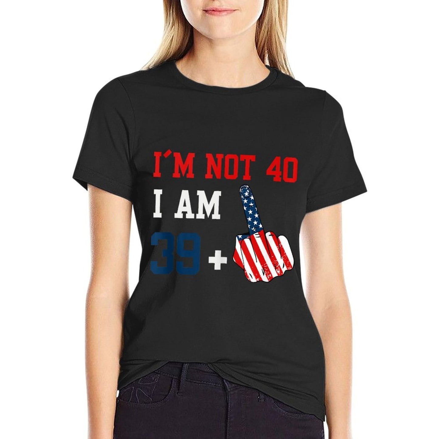 Im Not 40 I Am 39 Plus 1 Middle Finger Usa 4th Of July Summer-ready Fabric T-Shirt