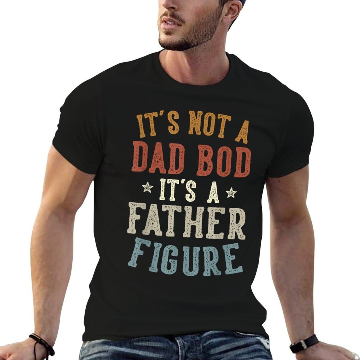 Its Not A Dad Bod Its A Father Figure Fathers Day Funny Dad Tagless Design T-Shirt