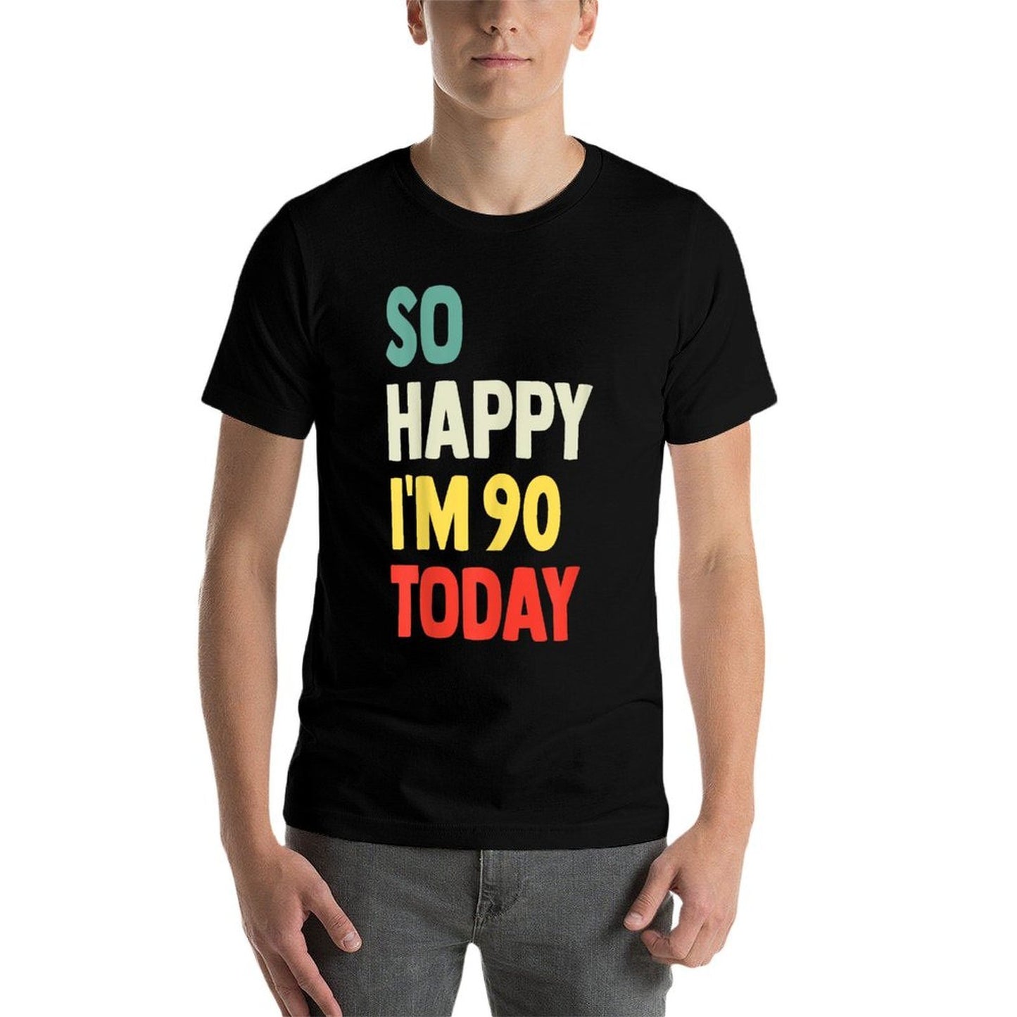 So Happy I'm 90 Today Funny 90th Birthday Affordable Price T-Shirt