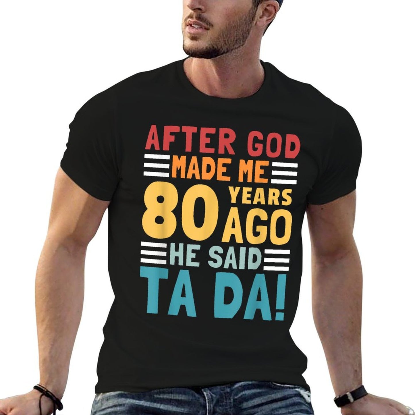 Funny 80th Birthday I God Said Ta Da! I 80 Year Old Tagless Design T-Shirt