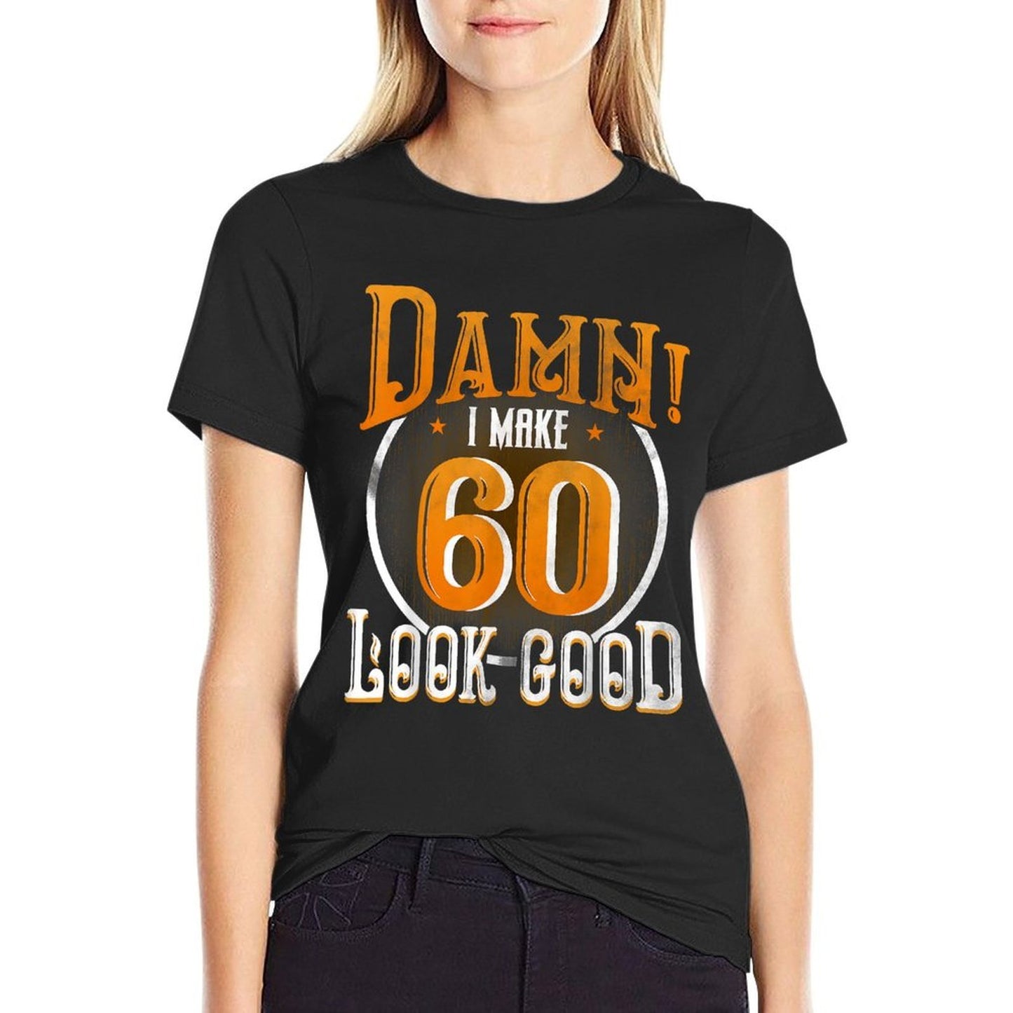 60th Birthday T-shirt Damn I Make 60 Look Good Funny Stretchy T-Shirt