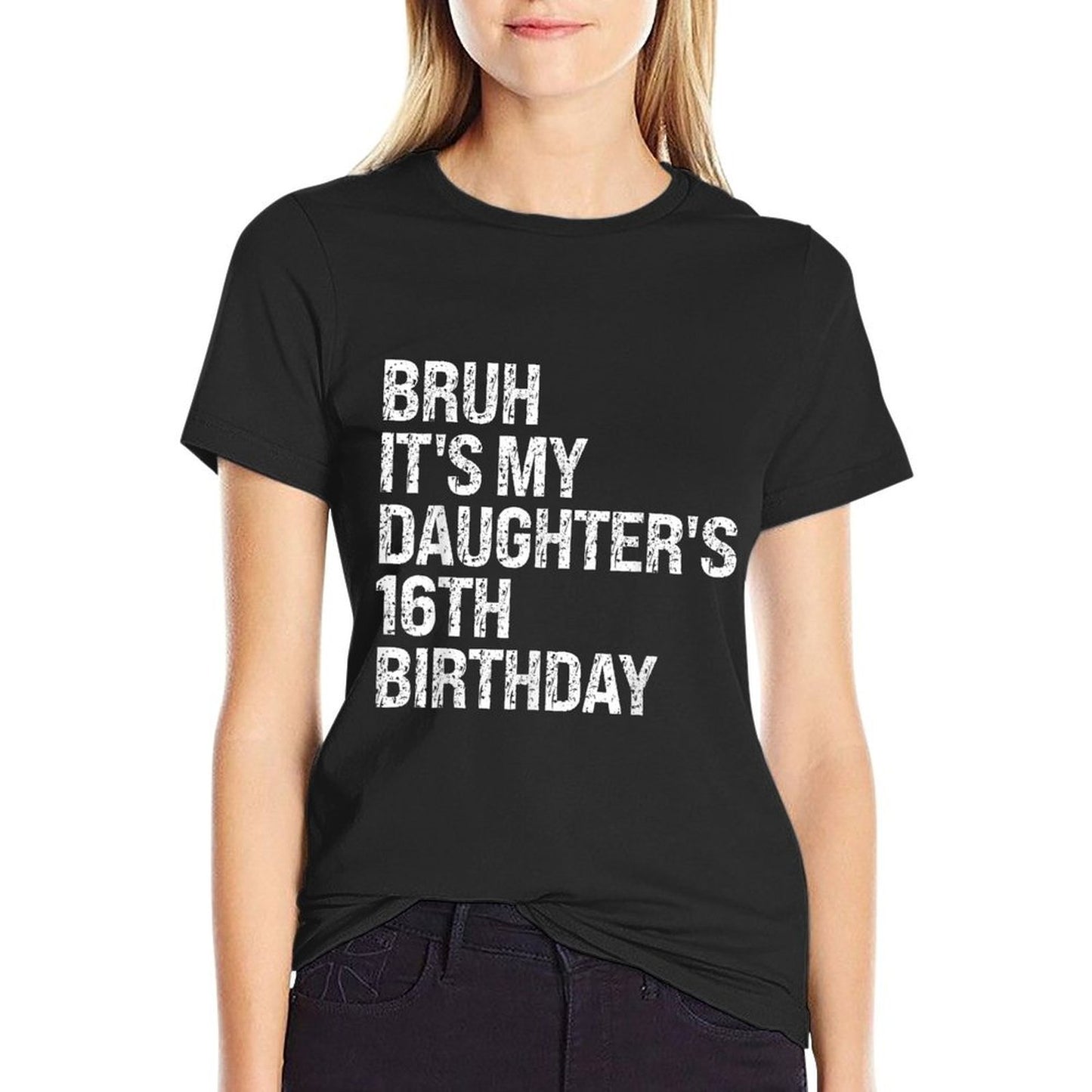 Bruh It's My Daughter's 16th Birthday Crown Happy Cute Funny Easy-care T-Shirt