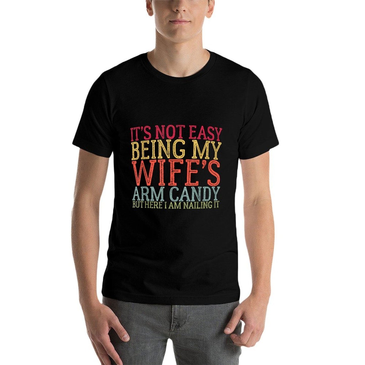It's Not Easy Being My Wife's Arm Candy Retro Funny Husband Graphic-printed T-Shirt