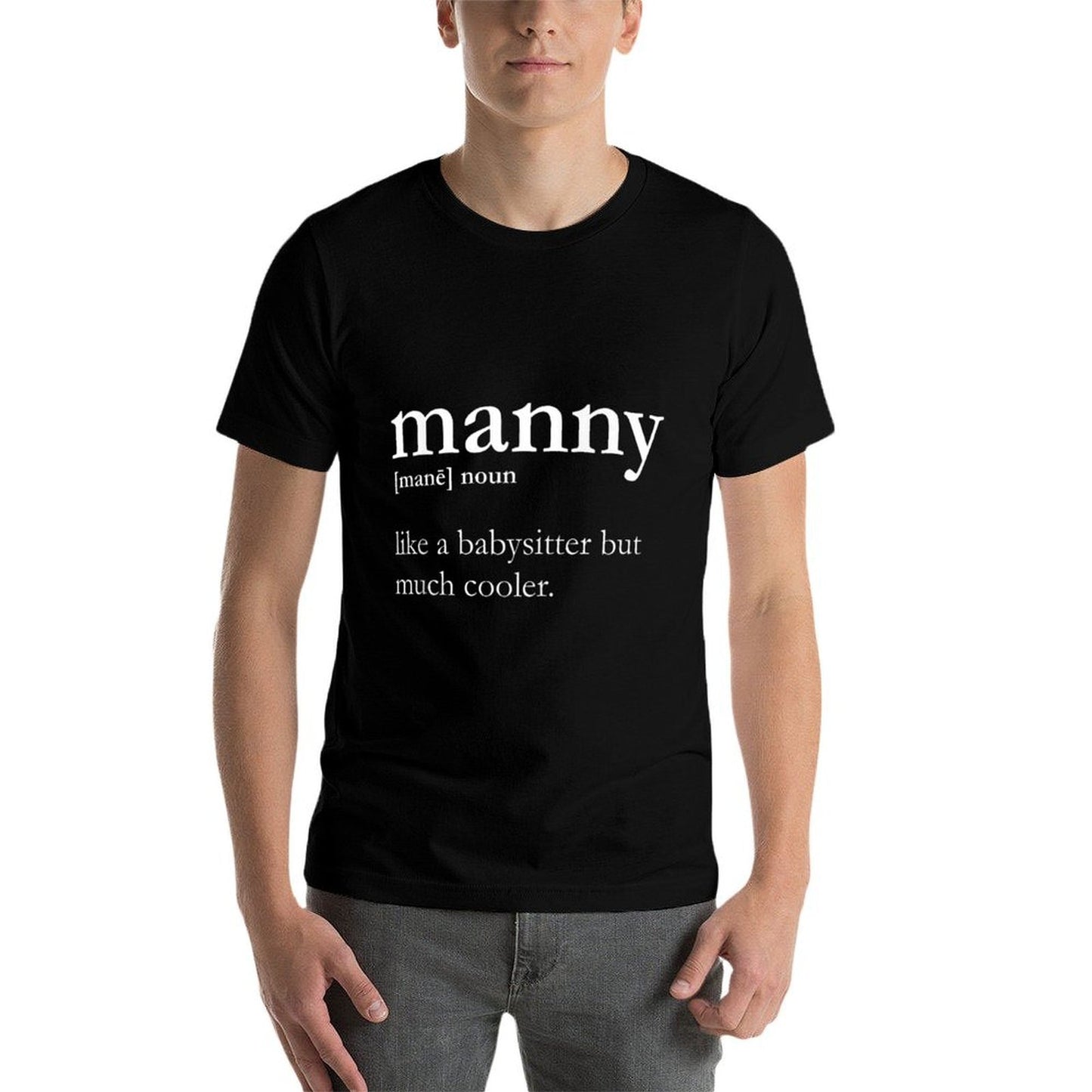 Manny Male Nanny - Like A Babysitter But Much Cooler T Tagless Design T-Shirt