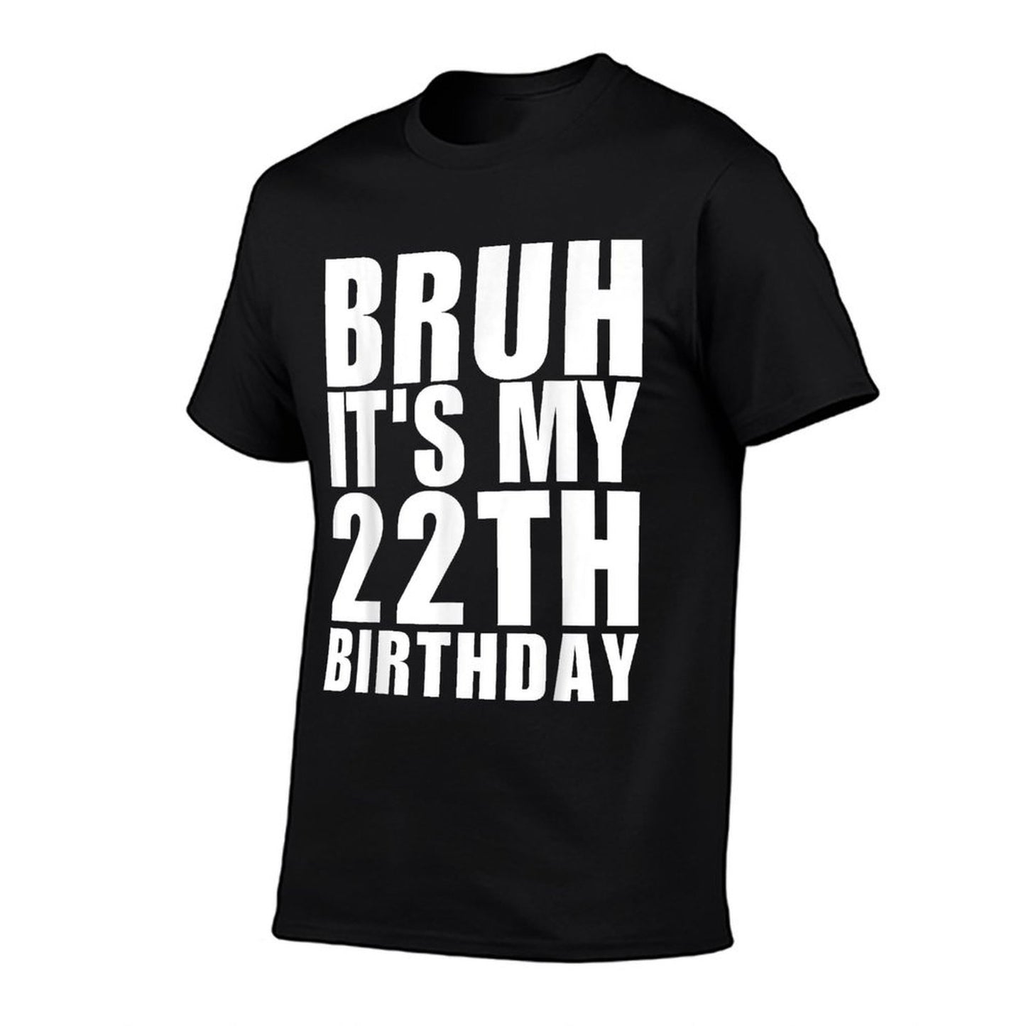 Funny Bruh It's My 22th Birthday 22 Year Old Birthday Durable T-Shirt
