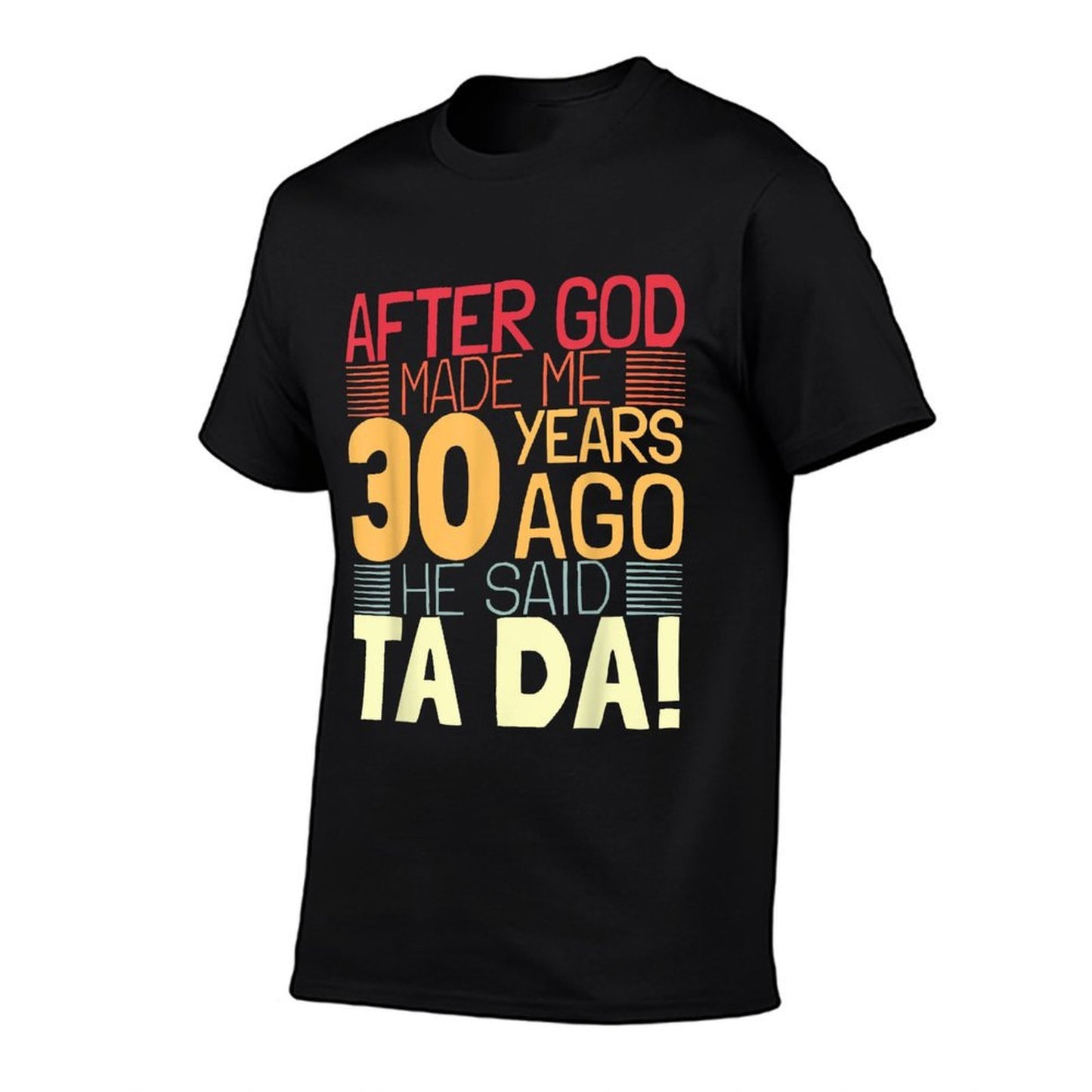 Funny 30th Birthday I God Said Ta Da! I 30 Year Old Quick-drying T-Shirt