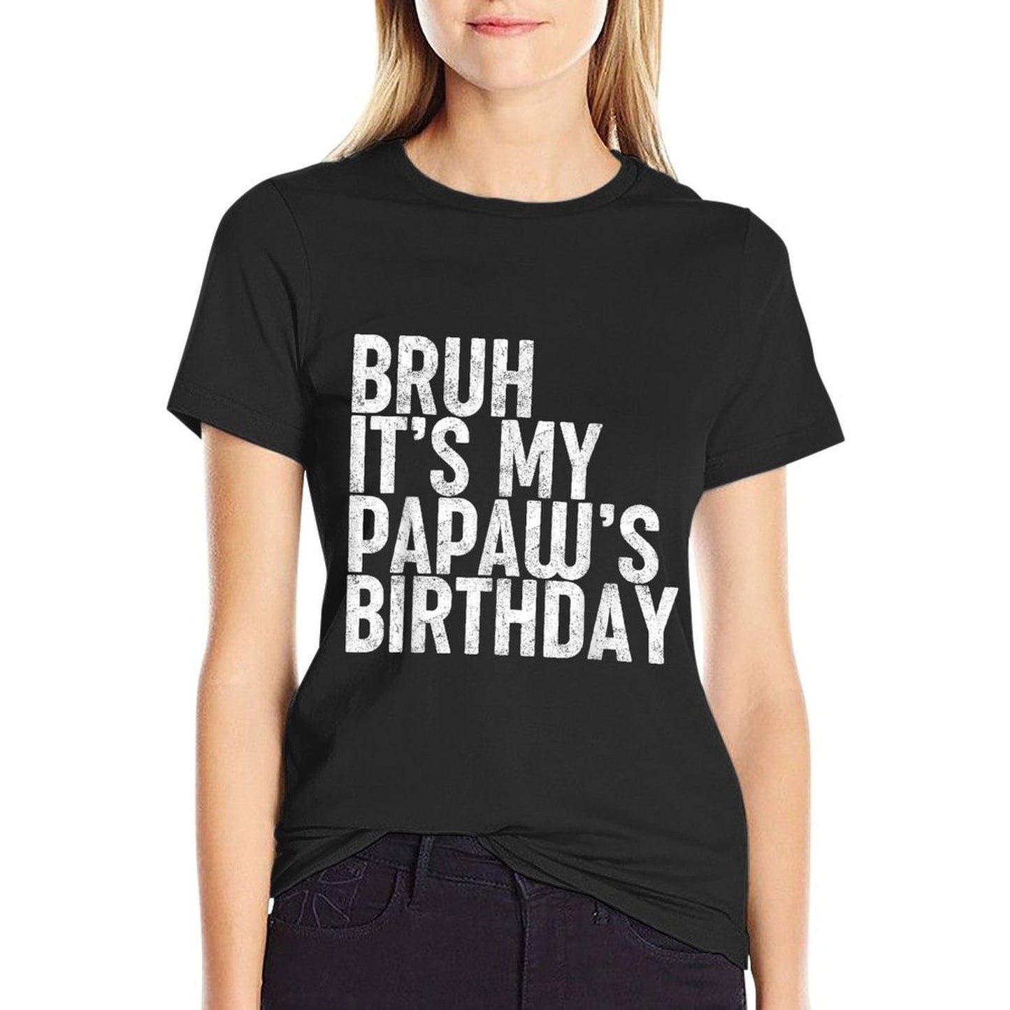 Bruh It's My Papaw's Birthday Funny Bday Sarcastic Son Boys Tagless Design T-Shirt