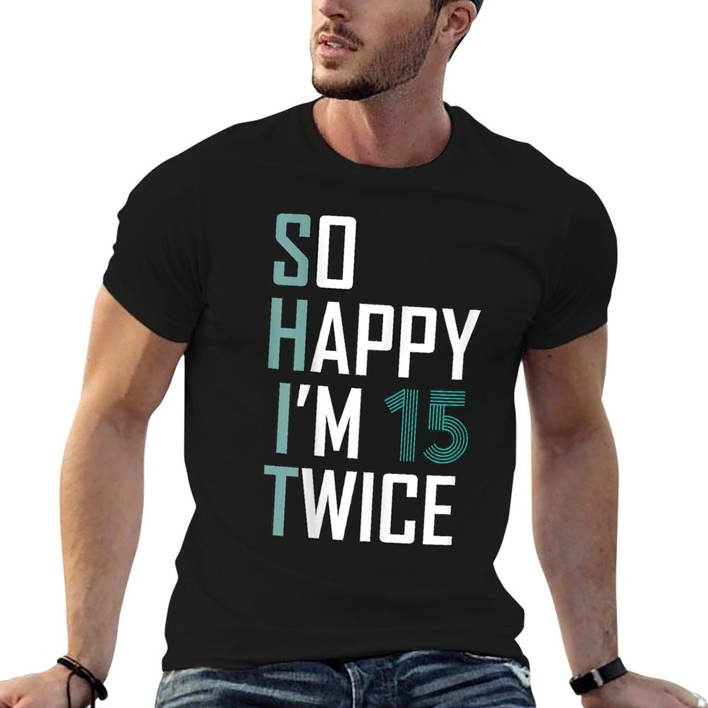 So Happy I'm 15 Twice Gag 30 Year Old Funny 30th Birthday Fade-proof Color T-Shirt
