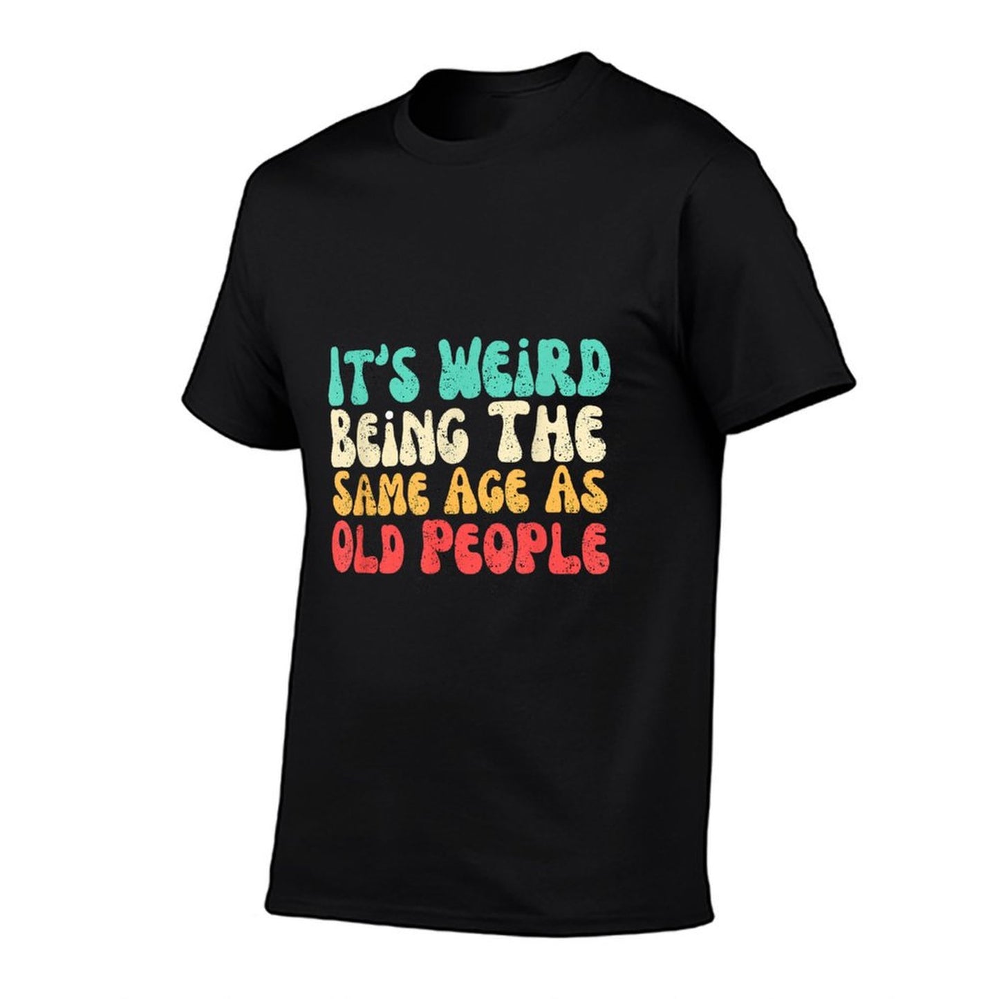 It's Weird Being The Same Age As Old People Versatile T-Shirt