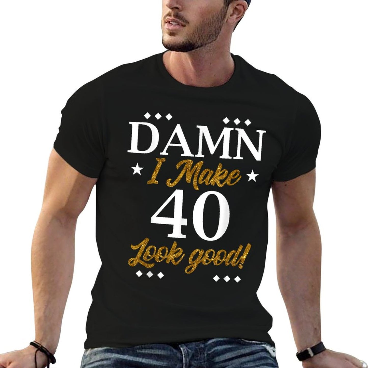 Damn, I Make 40 Look Good Funny 40th Birthday Party Family High-quality Stitching T-Shirt