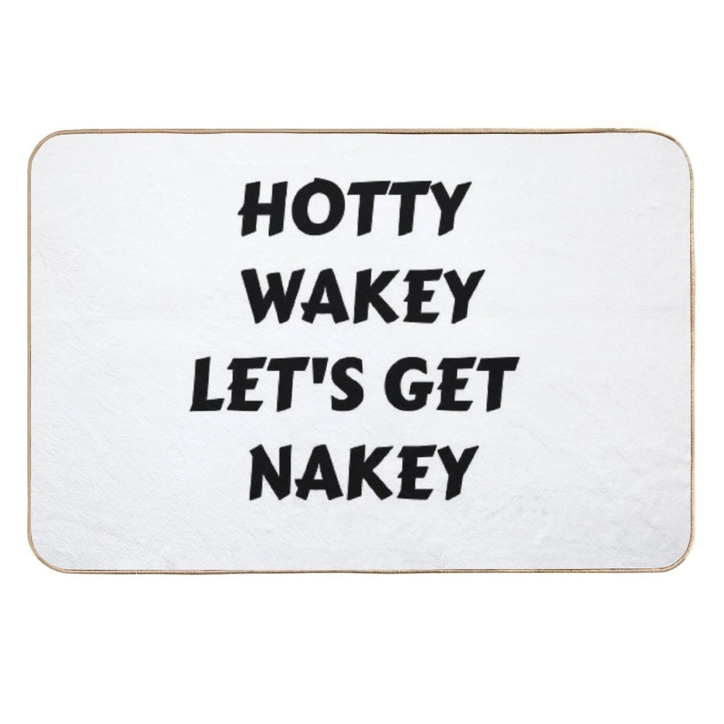 Hotty Wakey Let's Get Nakey Funny Humor Odorless Bath Mat