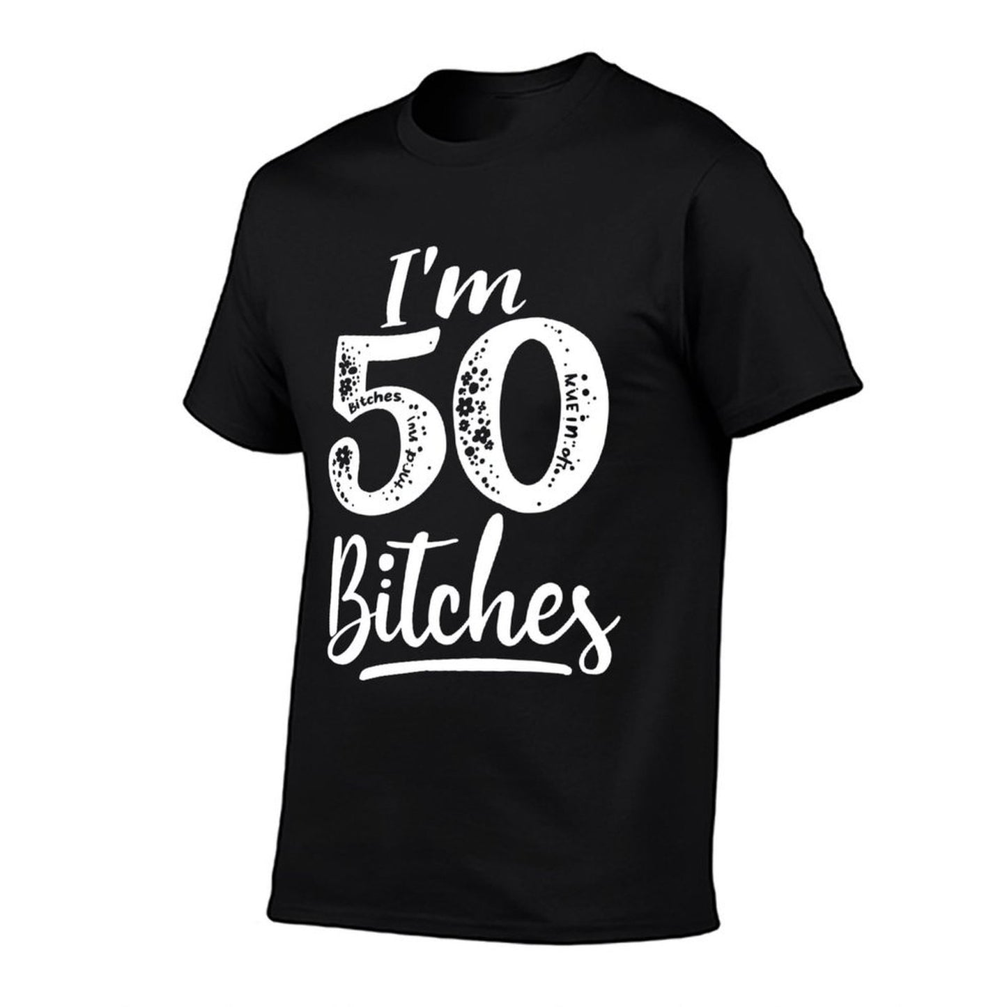 I'm 50 Bitches 50th Birthday Humor Graphic-printed T-Shirt