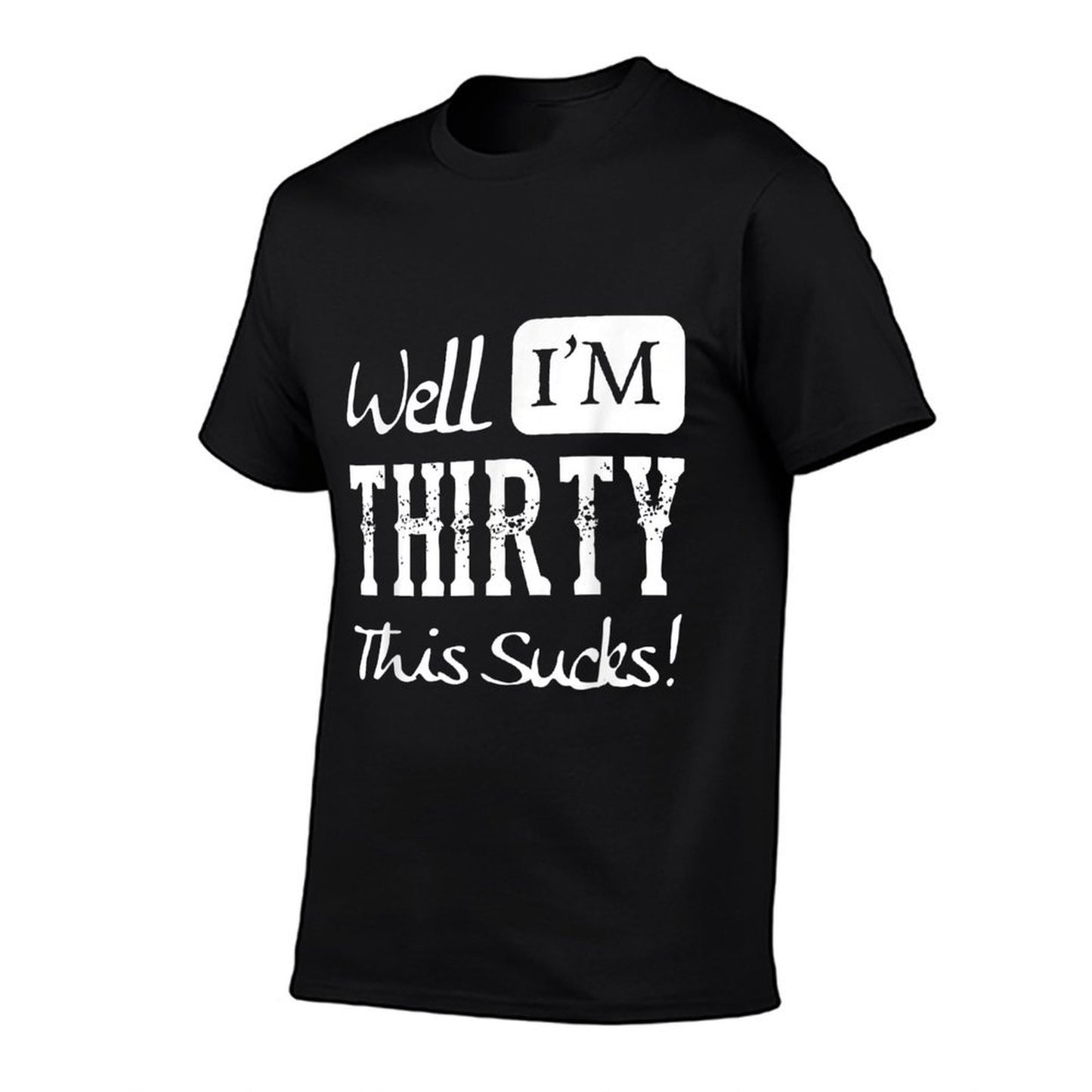 Well I'm Thirty - This Sucks - Funny 30th Birthday Durable T-Shirt