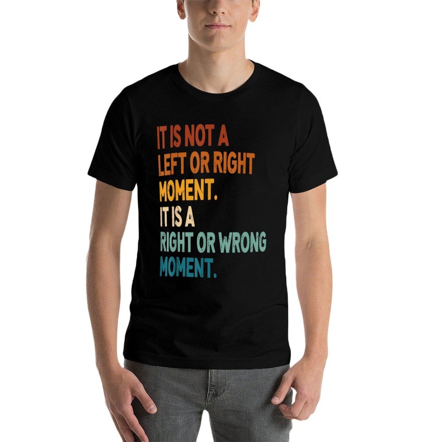 It Is Not A Left Or Right Moment It Is A Right Or Wrong Slim-fit Cut T-Shirt