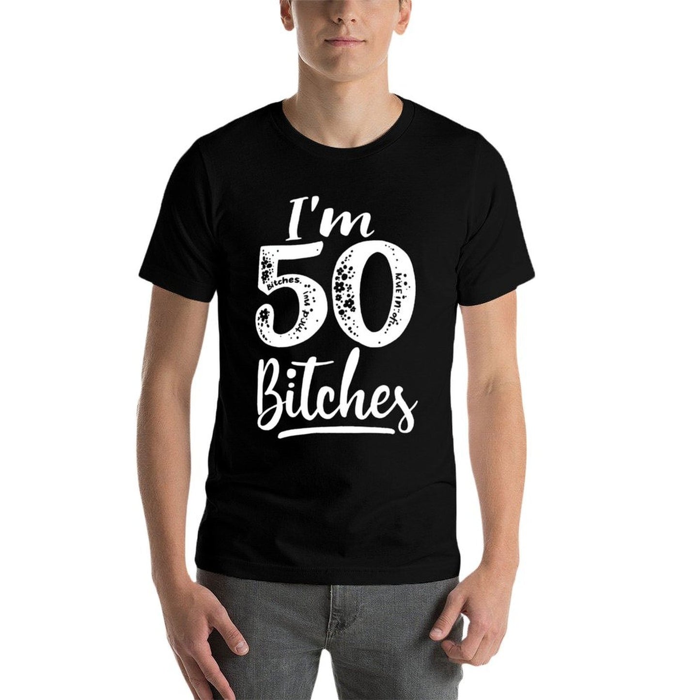 I'm 50 Bitches 50th Birthday Humor Graphic-printed T-Shirt