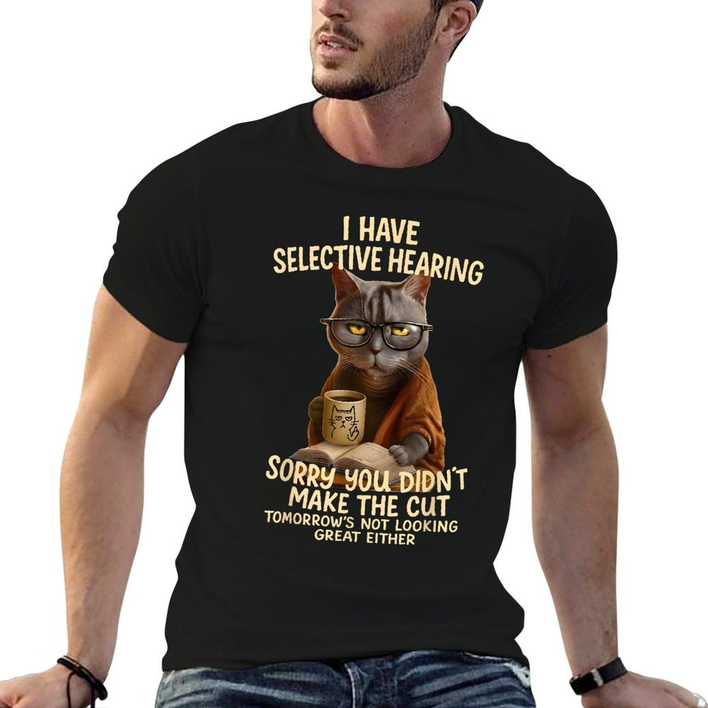 Cat Have Selective Hearing You Didnt Make Cut Funny 0LZ3LI Eco-friendly Material T-Shirt