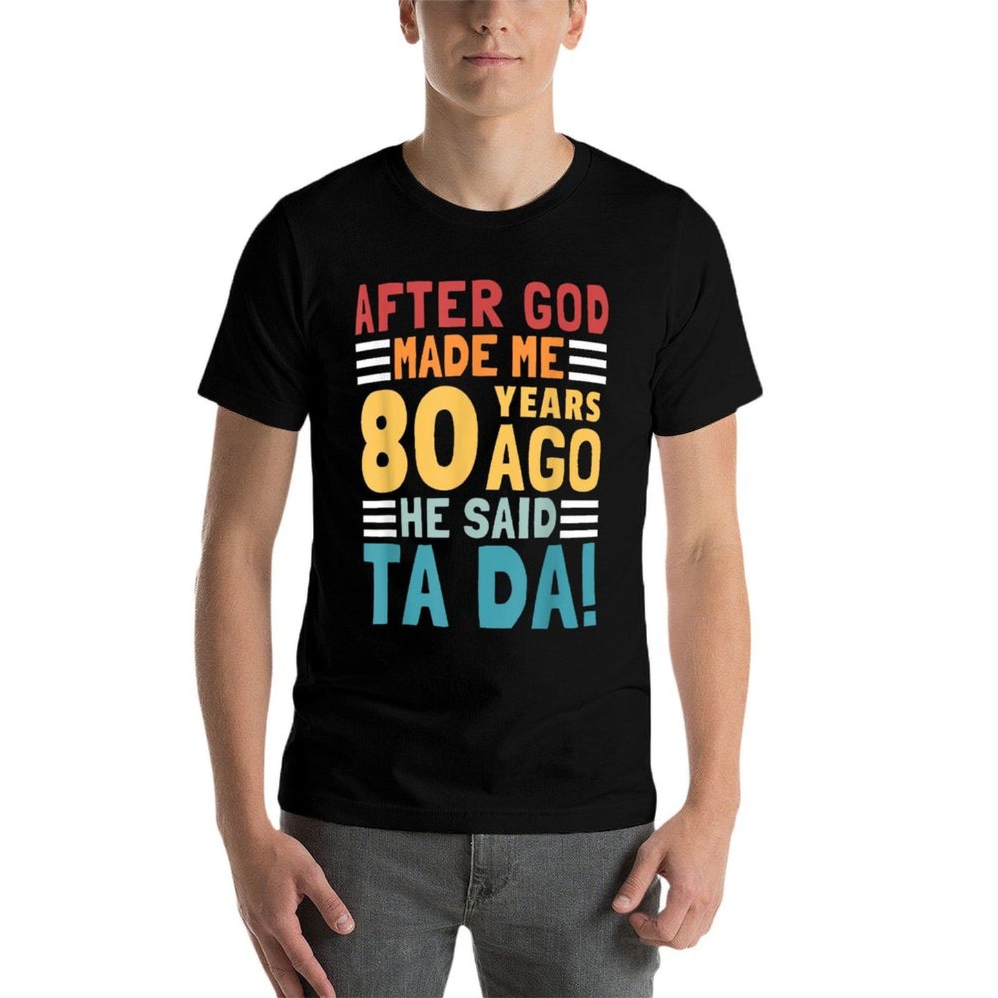 Funny 80th Birthday I God Said Ta Da! I 80 Year Old Tagless Design T-Shirt