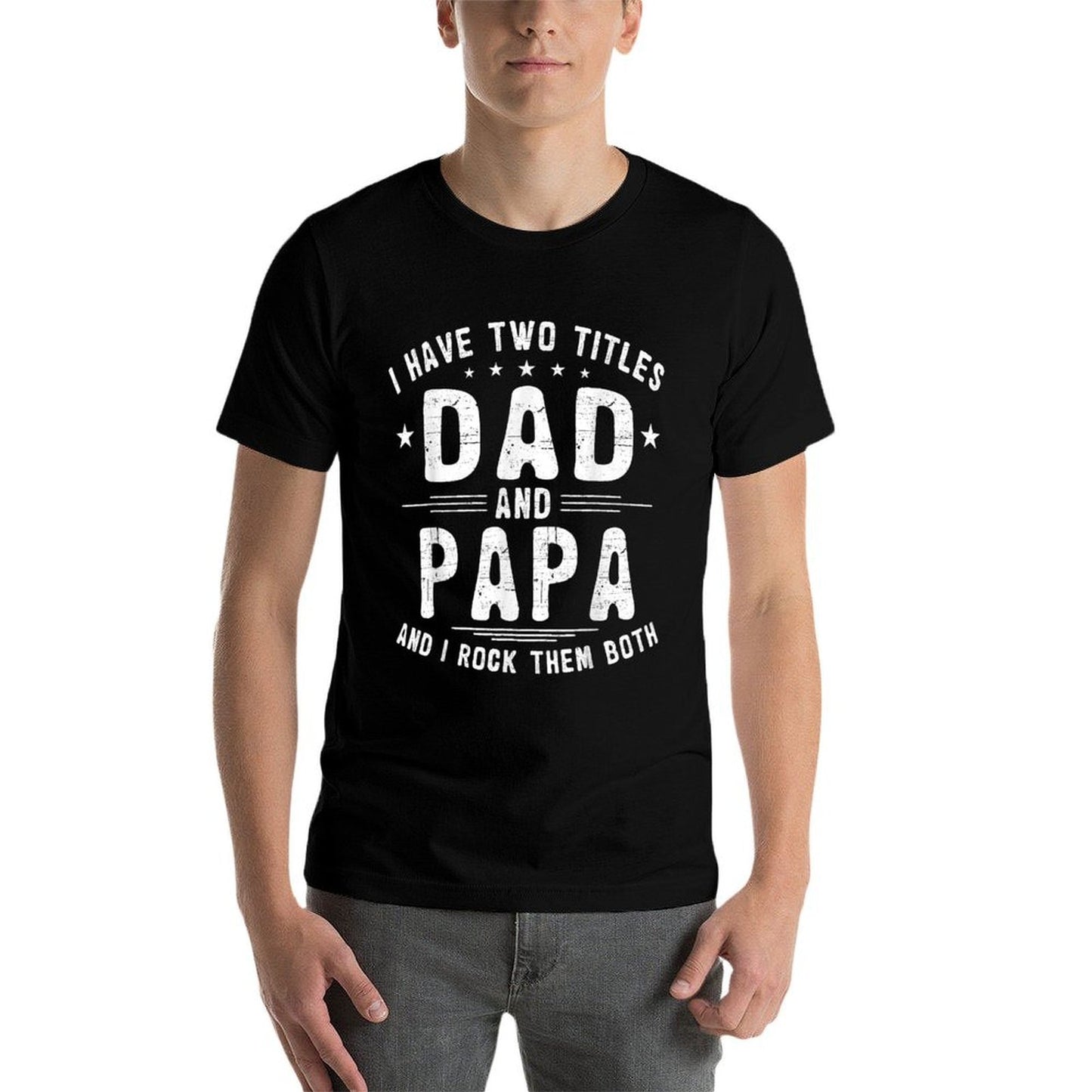 I Have Two Titles Dad And Papa Funny Fathers Day Fade-proof Color T-Shirt