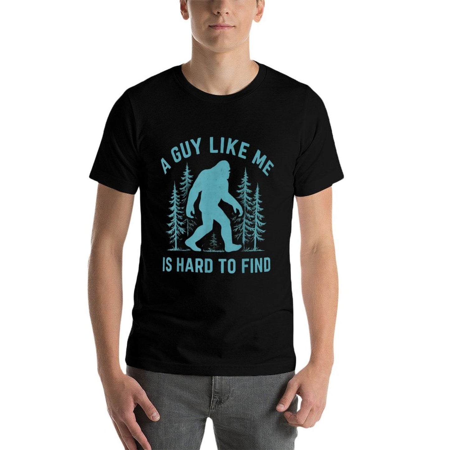 Funny Bigfoot A Guy Like Me Is Hard To Forest Find Sasquatch Durable T-Shirt