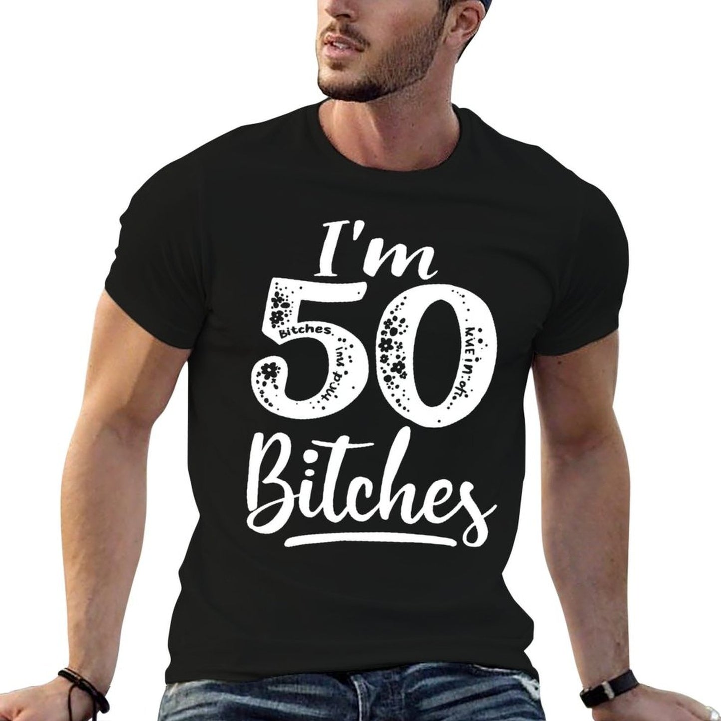 I'm 50 Bitches 50th Birthday Humor Graphic-printed T-Shirt