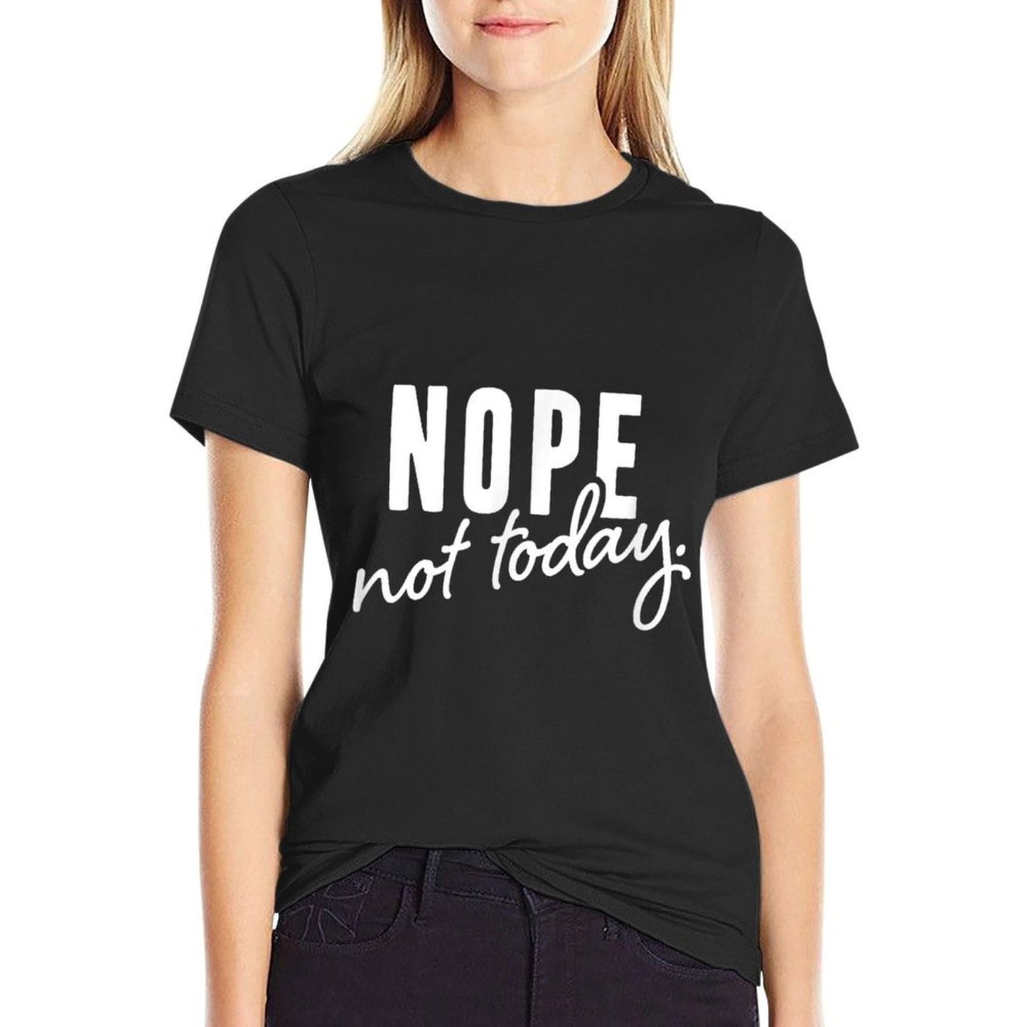 Nope Not Today Relaxed-fit T-Shirt