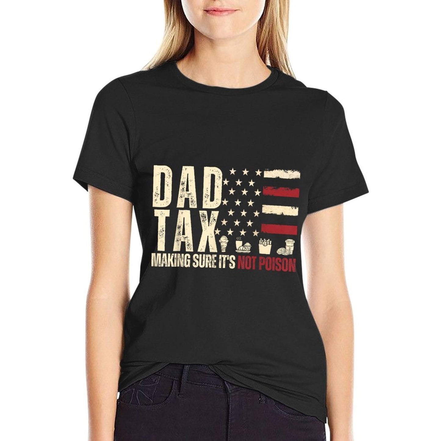 Dad Tax Making Sure It's Not Poison USA Daddy Tax Versatile T-Shirt