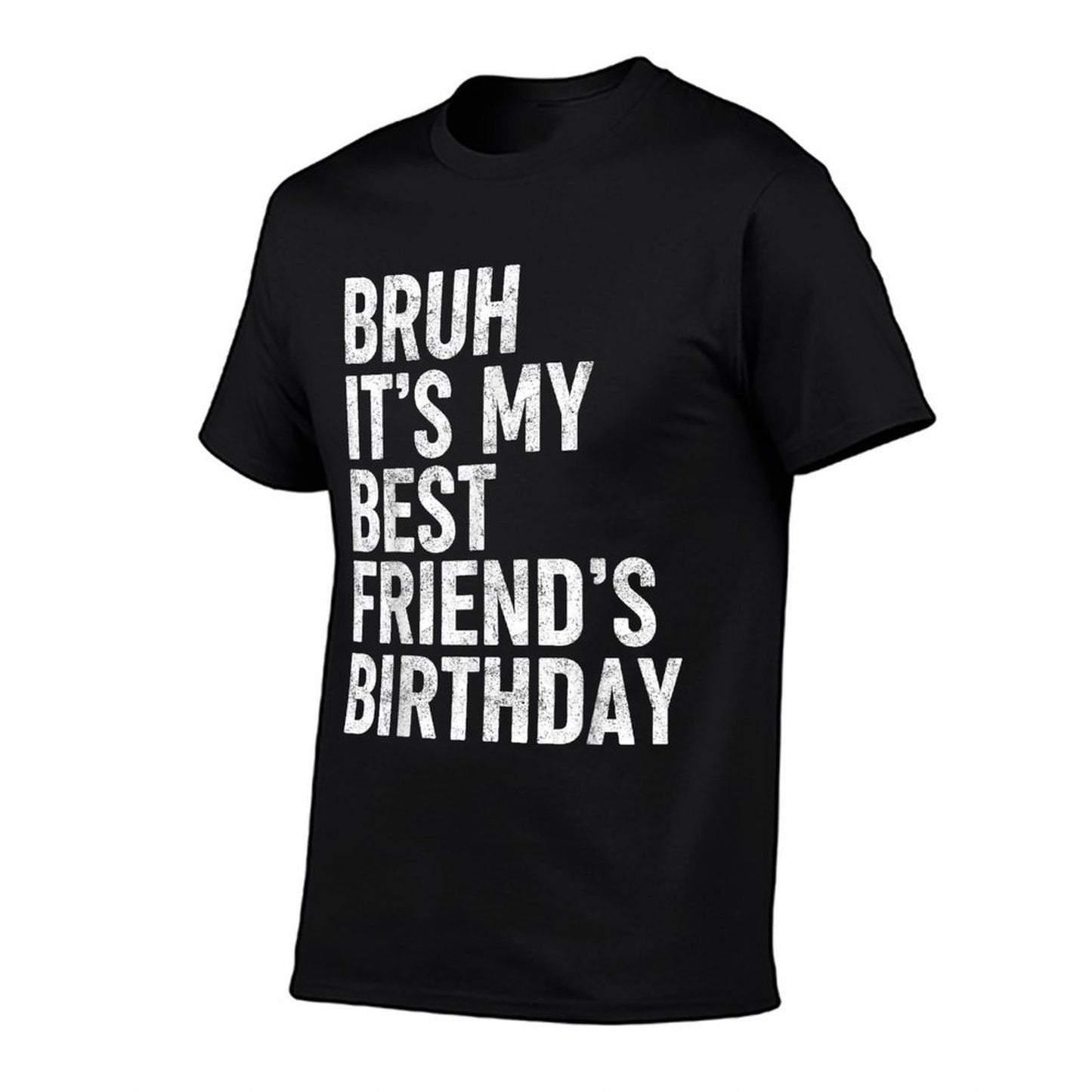 Bruh It's My Best Friend's Birthday Funny Friend Sarcastic Heathered Texture T-Shirt
