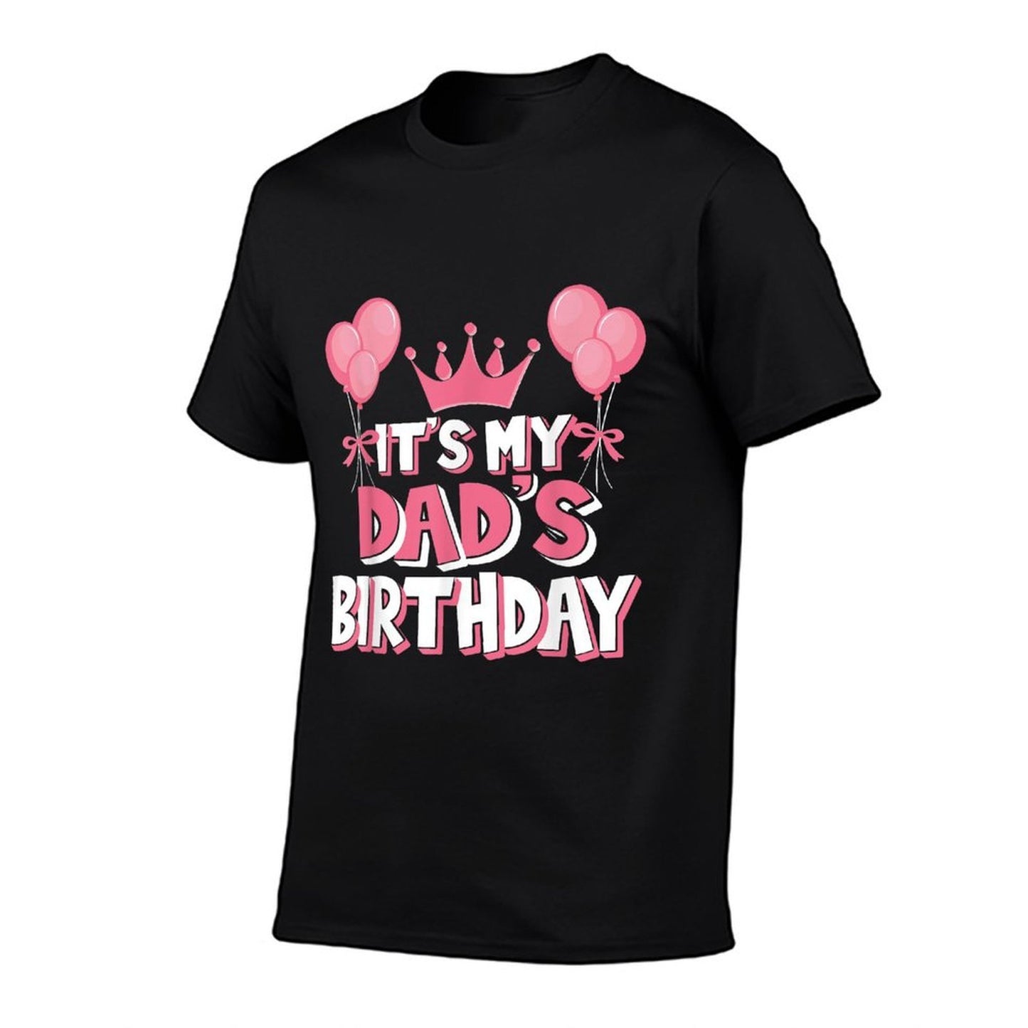 It's My Dad's Birthday Celebration Odor-resistant T-Shirt
