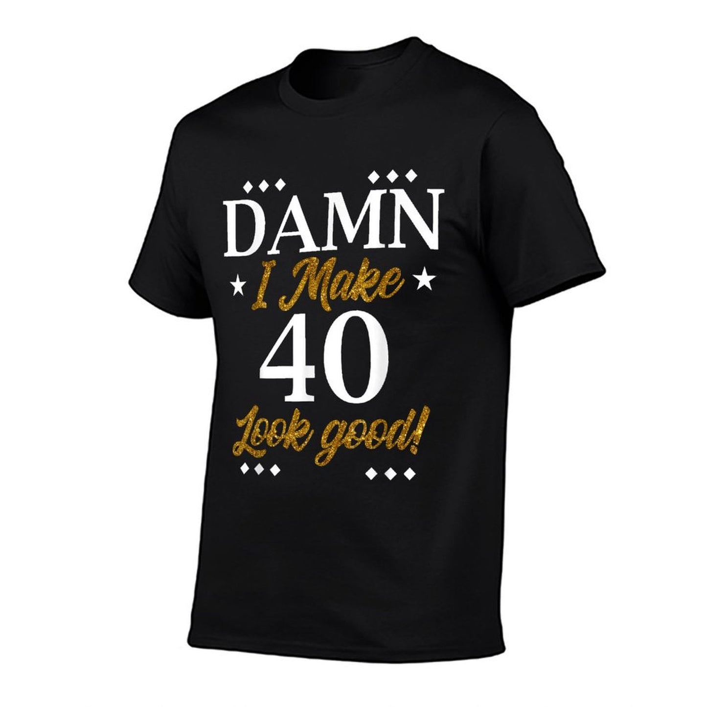 Damn, I Make 40 Look Good Funny 40th Birthday Party Family High-quality Stitching T-Shirt