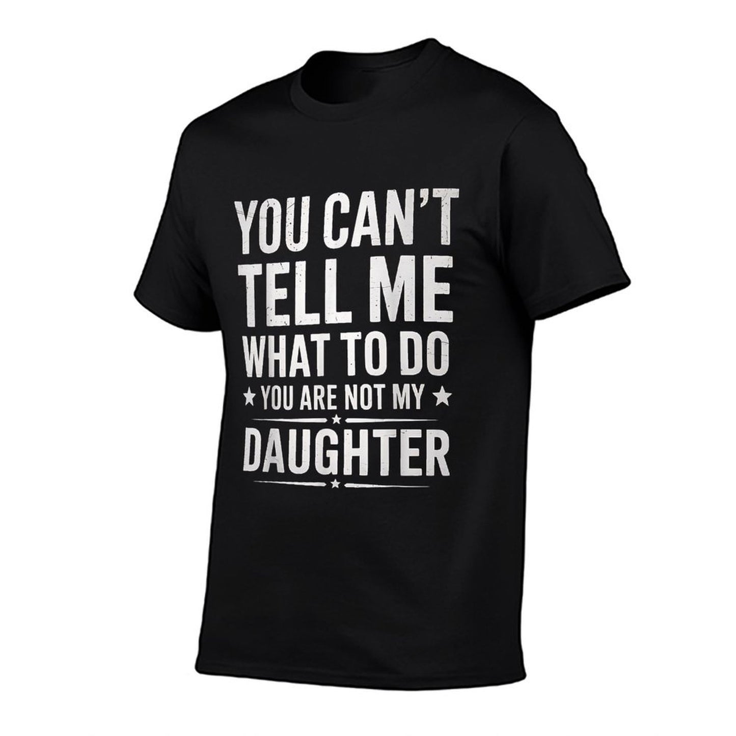 You Cant Tell Me What To Do Youre Not My Daughter Dad Breathable T-Shirt